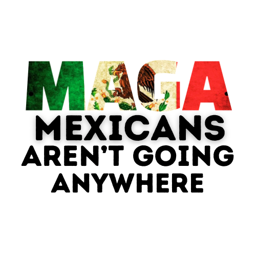 MAGA Mexicans Aren’t going Anywhere Waterproof Sticker