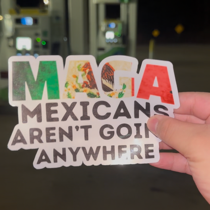 MAGA Mexicans Aren’t going Anywhere Waterproof Sticker